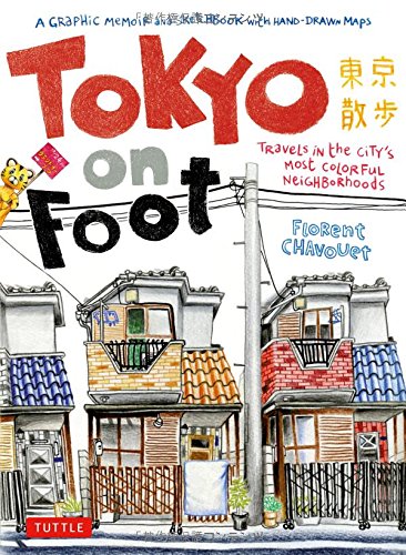 Tokyo on Foot Travels in the City&39s Most Colorful Neighborhoods [Paperback]