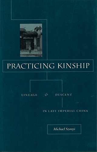 Practicing Kinship Lineage and Descent in Late Imperial China [Hardcover]