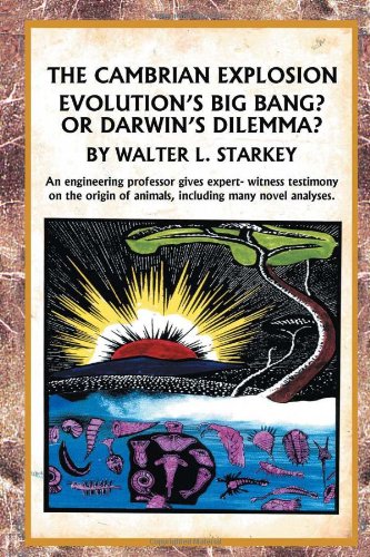Cambrian Explosion  Evolution's Big Bang or Darwin's Dilemma [Hardcover]