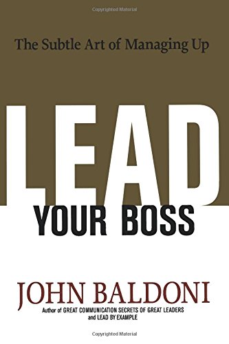 Lead Your Boss  The Subtle Art of Managing Up [Paperback]