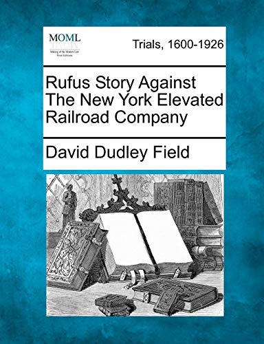 Rufus Story Against the New York Elevated Railroad Company [Paperback]