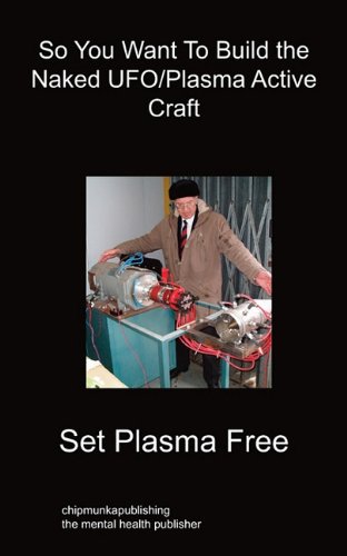 So You Want To Build The Naked Ufo/plasma Active Craft [Paperback]