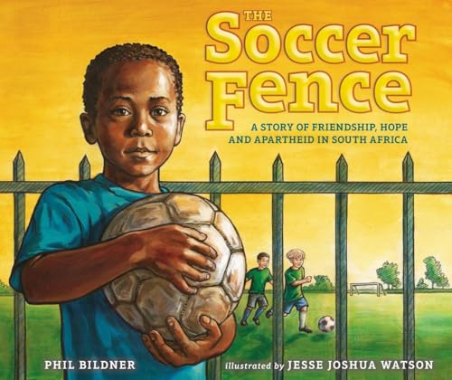 The Soccer Fence A story of friendship, hope, and apartheid in South Africa [Hardcover]