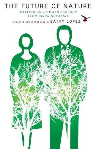 The Future of Nature Writing on a Human Ecology from Orion Magazine [Paperback]