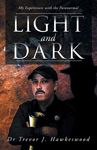 Light And Dark My Experiences With The Paranormal [Paperback]