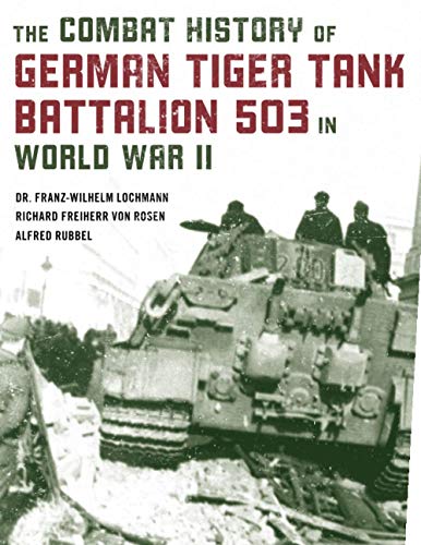 The Combat History of German Tiger Tank Battalion 503 in World War II [Paperback]