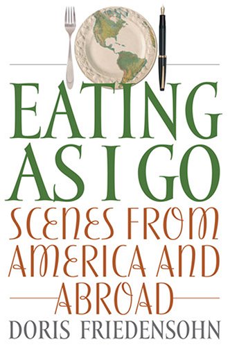 Eating As I Go Scenes From America And Abroad [Paperback]