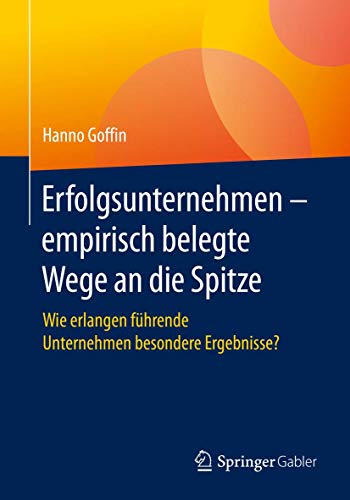 Erfolgsunternehmen  empirisch belegte Wege an die Spitze Wie erlangen fhrende [Paperback]