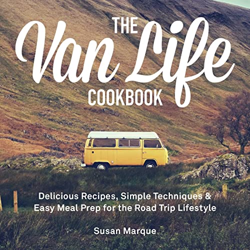 The Van Life Cookbook Delicious Recipes, Simple Techniques and Easy Meal Prep f [Hardcover]