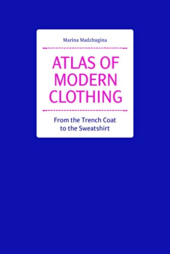 Atlas of Modern Clothing From the Trench Coat to the Sweatshirt [Hardcover]