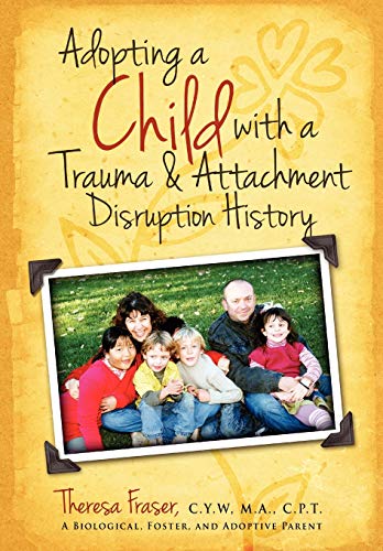 Adopting A Child With A Trauma And Attachment Disruption History A Practical Gu [Paperback]