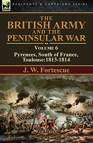British Army and the Peninsular War  Volume 6-Pyrenees, South of France, Toulou [Paperback]