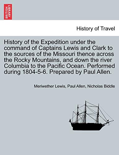 History of the Expedition under the Command of Captains Lewis and Clark to the S [Paperback]