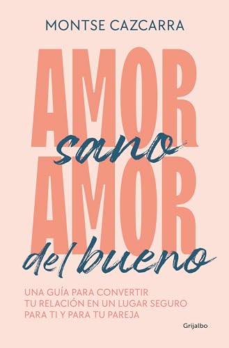 Amor sano, amor del bueno Una gua para convertir tu relacin en un lugar segur [Paperback]