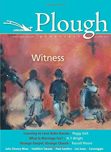 Plough Quarterly No. 6 Witness [Paperback]