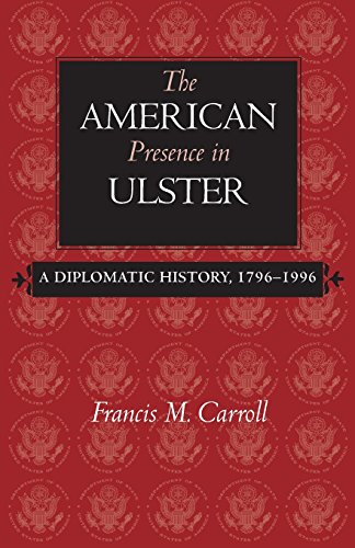 The American Presence In Ulster A Diplomatic History, 1796-1996 [Paperback]