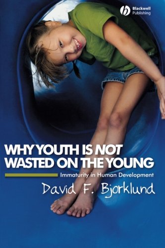 Why Youth is Not Wasted on the Young Immaturity in Human Development [Paperback]