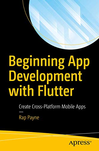 Beginning App Development with Flutter Create Cross-Platform Mobile Apps [Paperback]