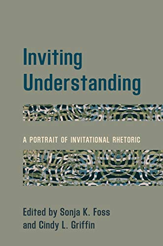Inviting Understanding A Portrait of Invitational Rhetoric [Hardcover]