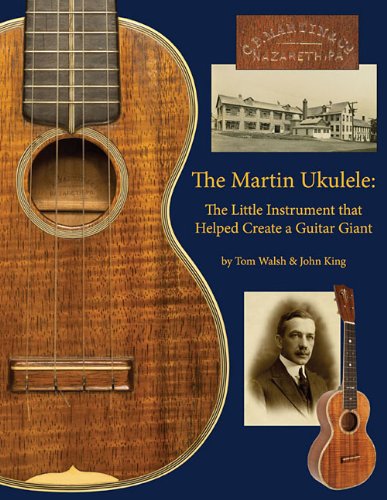The Martin Ukulele The Little Instrument That Helped Create a Guitar Giant [Paperback]