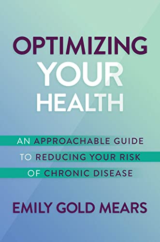 Optimizing Your Health An Approachable Guide to Reducing Your Risk of Chronic D [Hardcover]