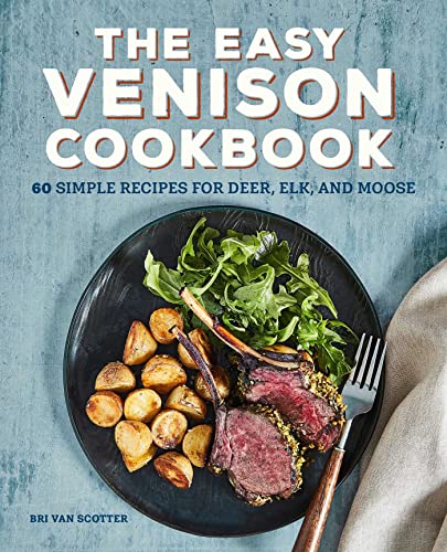 The Easy Venison Cookbook 60 Simple Recipes for Deer, Elk, and Moose [Paperback]
