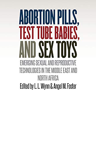 Abortion Pills, Test Tube Babies, And Sex Toys Emerging Sexual And Reproductive [Hardcover]
