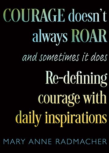 Courage Doesn't Always Roar And Sometimes It Does, Re-Defining Courage with Dai [Paperback]