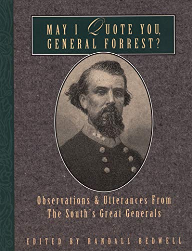 May I Quote You, General Forrest Observations and Utterances of the South's Gr [Paperback]