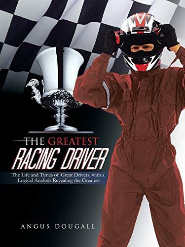 The Greatest Racing Driver The Life And Times Of Great Drivers, With A Logical  [Paperback]