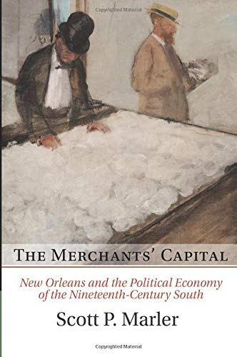 The Merchants' Capital New Orleans and the Political Economy of the Nineteenth- [Paperback]