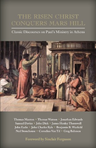 The Risen Christ Conquers Mars Hill Classic Discourses On Paul's Ministry In At [Paperback]