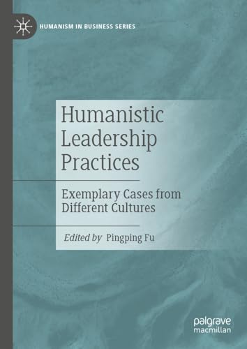 Humanistic Leadership Practices Exemplary Cases from Different Cultures [Hardcover]