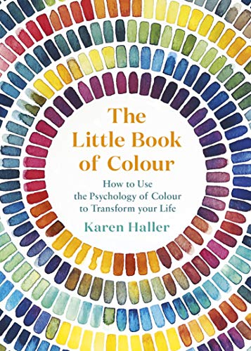 The Little Book of Colour How to Use the Psychology of Colour to Transform Your [Hardcover]