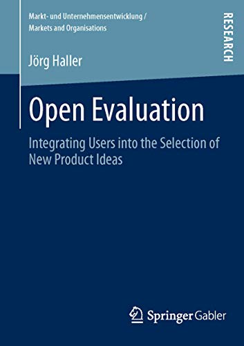 Open Evaluation Integrating Users into the Selection of New Product Ideas [Paperback]