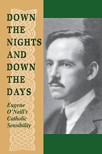 Down the Nights and Down the Days Eugene O'Neill's Catholic Sensibility [Paperback]