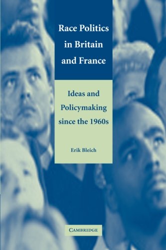 Race Politics in Britain and France Ideas and Policymaking since the 1960s [Paperback]