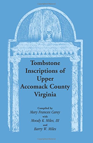 Tombstone Inscriptions Of Upper Accomack County, Virginia [Paperback]