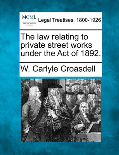 law relating to private street works under the Act Of 1892 [Paperback]
