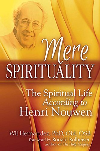 Mere Spirituality The Spiritual Life According to Henri Nouwen [Hardcover]
