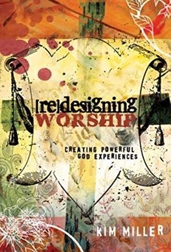 Redesigning Worship Creating Powerful God Experiences [Paperback]