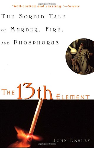 The 13th Element The Sordid Tale of Murder, Fire, and Phosphorus [Paperback]