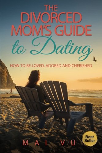 The Divorced Mom's Guide To Dating How To Be Loved, Adored And Cherished [Paperback]
