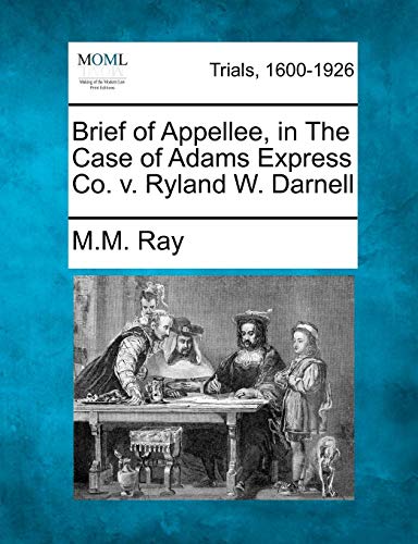 Brief of Appellee, in the Case of Adams Express Co. V. Ryland W. Darnell [Paperback]