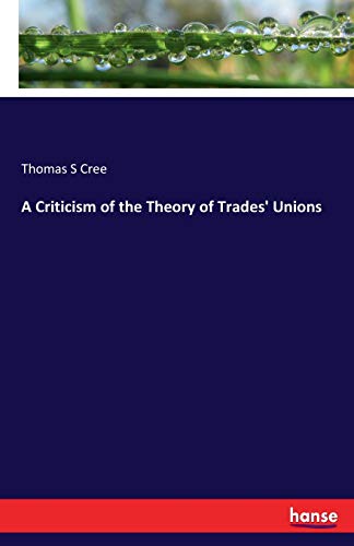 Criticism of the Theory of Trades' Unions [Paperback]