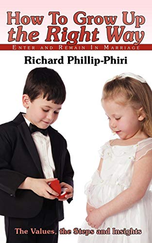 How To Grow Up The Right Way Enter And Remain In Marriage [Paperback]