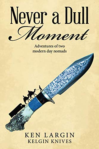 Never a Dull Moment  Adventures of Two Modern Day Nomads [Paperback]