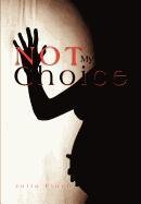 Not My Choice [Hardcover]