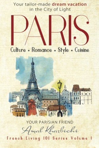 Paris Culture. Romance. Style. Cuisine. (french Living 101) (volume 1) [Paperback]
