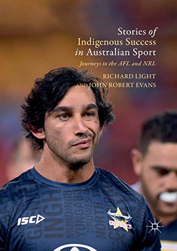 Stories of Indigenous Success in Australian Sport Journeys to the AFL and NRL [Paperback]